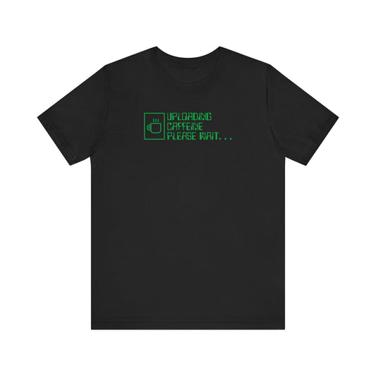 UPLOADING CAFFEINE T-shirt